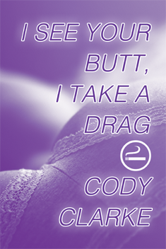 I See Your Butt, I Take a Drag by Cody Clarke
