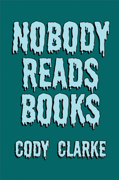 Nobody Reads Books by Cody Clarke
