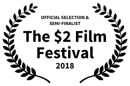 Official Selection and Semi Finalist - The $2 Film Festival - 2018